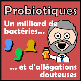 Probiotiques : un milliard de bactéries / d'allégations douteuses
